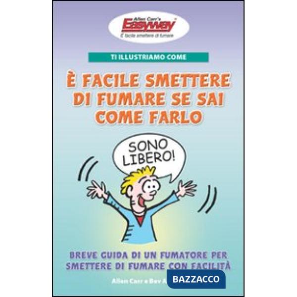 Ti illustriamo come è facile smettere di fumare se sai come farlo. Breve guida di un fumatore per smettere di fumare con facilit