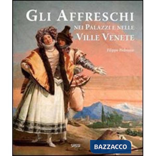 Affreschi nei palazzi e nelle ville venete. Ediz. illustrata (Gli)