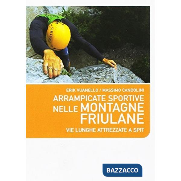 Arrampicate sportive nelle montagne friulane. Vie lunghe attrezzate a spit. Ediz. italiana e inglese