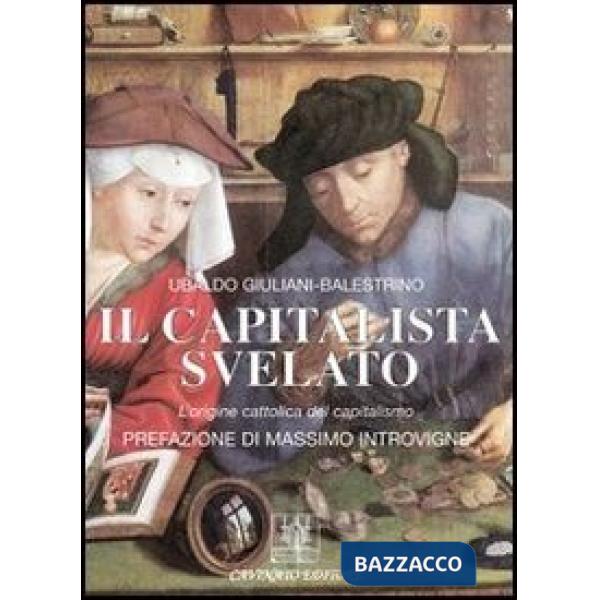 Capitalista svelato. L'origine cattolica del capitalismo (Il)