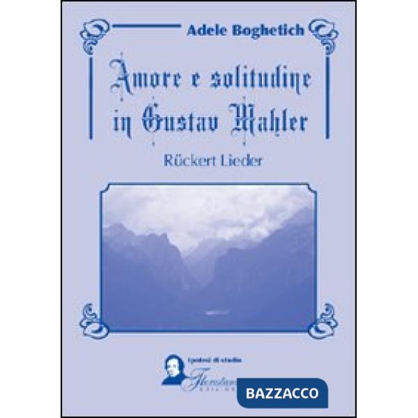 Amore e solitudine in Gustav Mahler. Ruckert Lieder. Testo tedesco a fronte