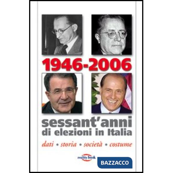 1946-2006. Sessant'anni di elezioni in Italia. Dati, storia, società, costume