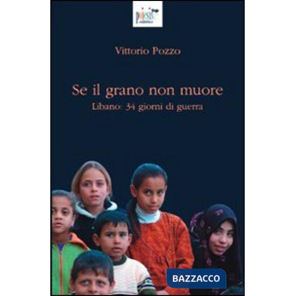 Se il grano non muore. Libano: 34 giorni di guerra