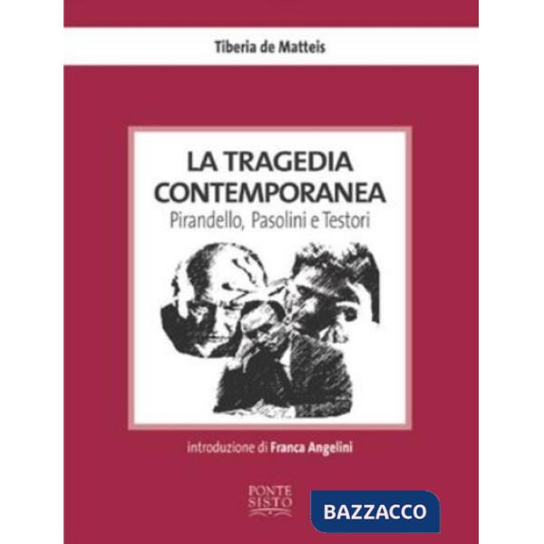 Tragedia contemporanea. Pirandello, Pasolini e Testori (La)