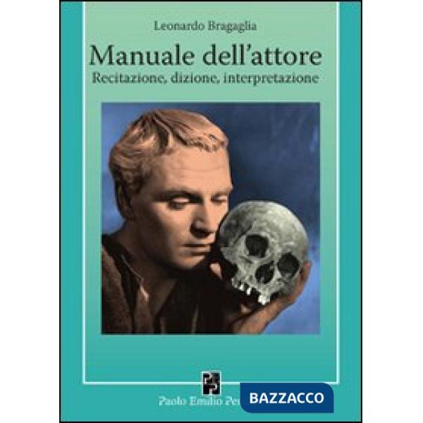 Manuale dell'attore. Dizione, recitazione, interpretazione