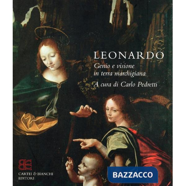 Leonardo. Genio e visione in terra marchigiana. Catalogo della mostra (Ancona, 15 ottobre 2005-8 gennaio 2006). Ediz. italiana e