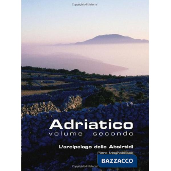 Adriatico. Vol. 2: L'arcipelago delle Absirtidi: le isole di Cherso e Lussino