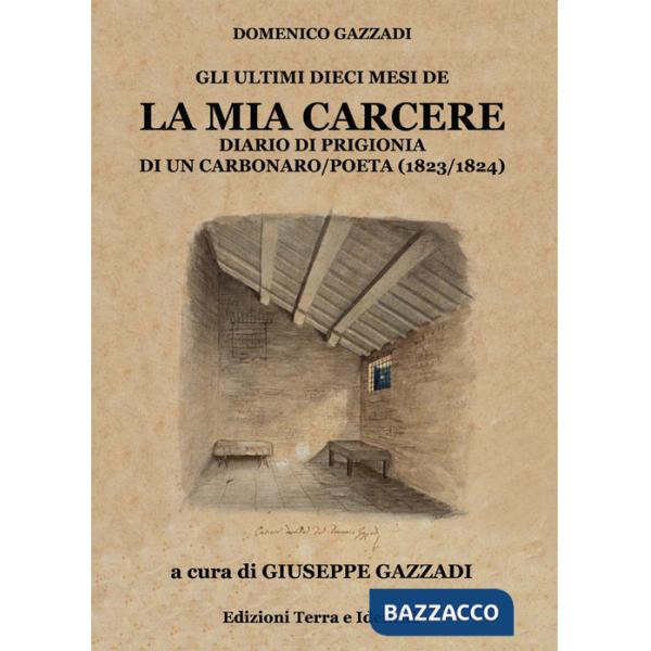 Mia carcere. Diario di prigionia di un carbonaro poeta (1823-1824) (La)