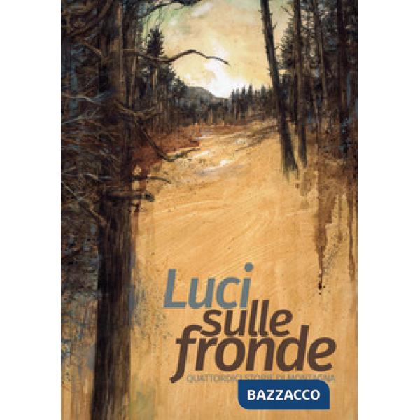 Luci sulle fronde. Quattordici storie di montagna