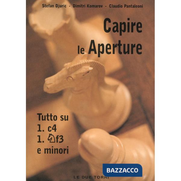 Capire le aperture. Vol. 3: Tutto su 1.c4, Cf3 e minori