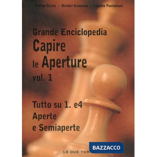 Capire le aperture. Vol. 1: Tutto su 1.e4 aperte e semiaperte