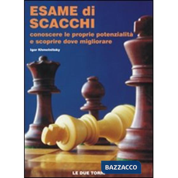 Esame di scacchi. Conoscere le proprie potenzialità e scoprire dove migliorare