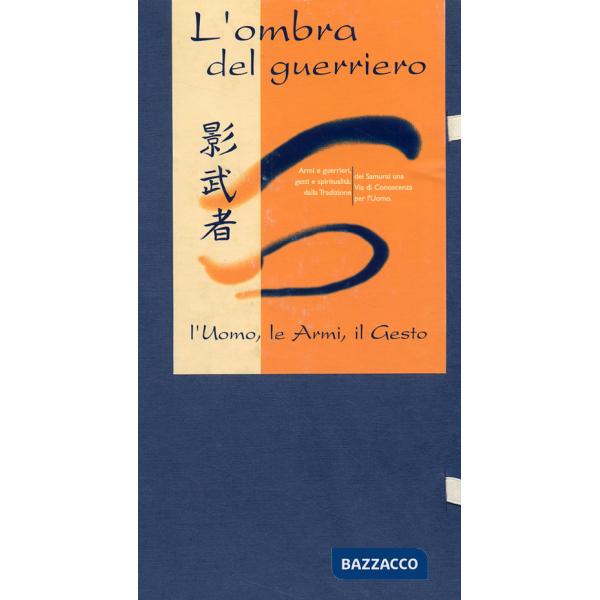 Kagemusha, l'ombra del guerriero. L'uomo, le armi, il gesto