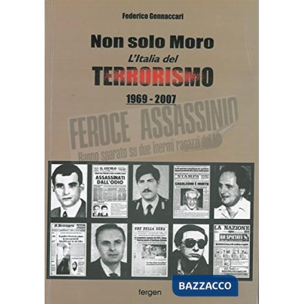 Non solo Moro. L'Italia del terrorismo 1969-2007