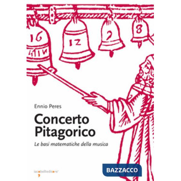 Concerto pitagorico. Le basi matematiche della musica