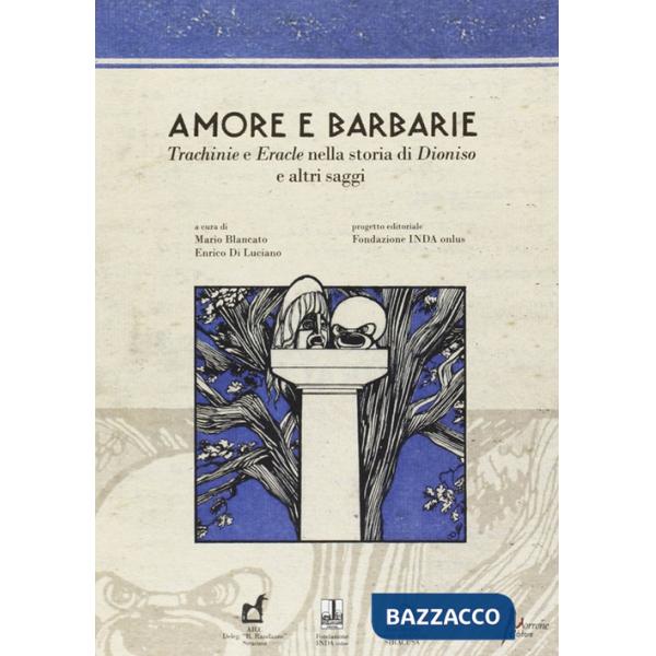 Amore e barbarie. Trachinie e Eracle nella storia di Dionisio e altri saggi