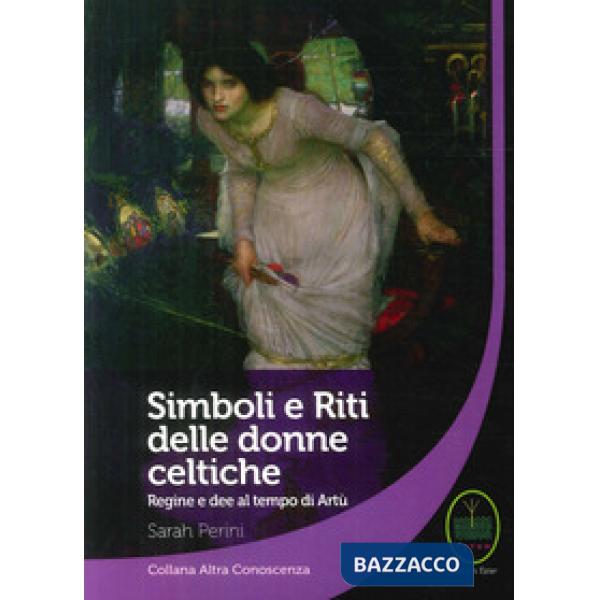 Simboli e riti delle donne celtiche, regine e dee al tempo di Artù