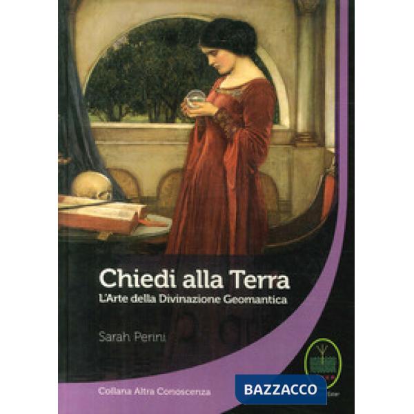 Chiedi alla terra. L'arte della divinazione geomantica