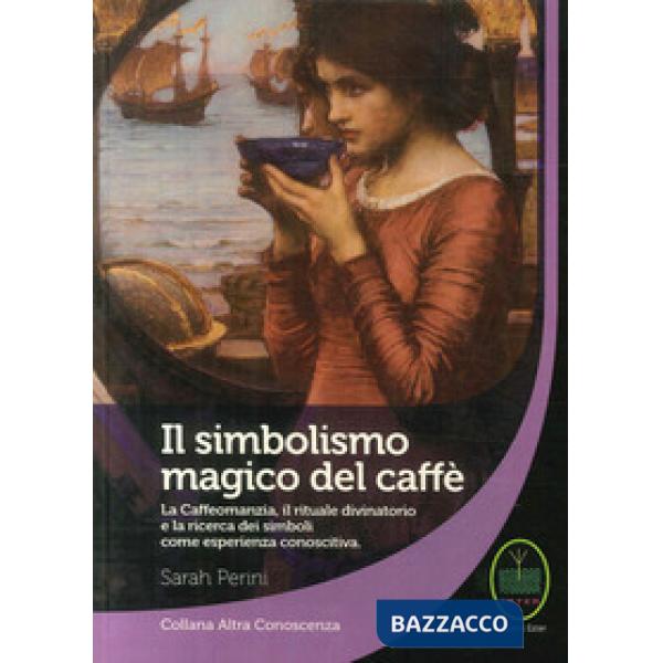 Simbolismo magico del caffè. La caffeomanzia, il rituale divinatorio e la ricerc