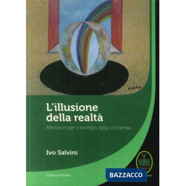 Illusione della realtà. Riflessioni per il risveglio della conoscenza (L')