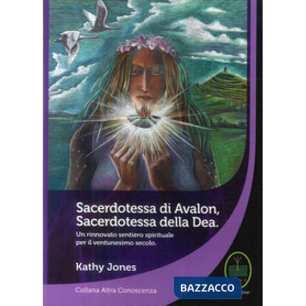 Sacerdotessa di Avalon sacerdotessa della Dea. Un rinnovato sentiero spirituale