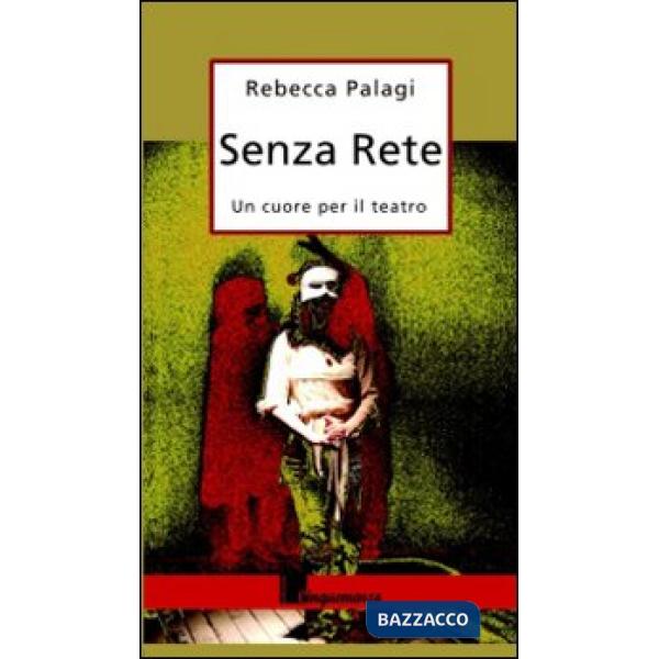 Senza rete. Un cuore per il teatro