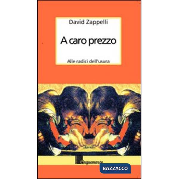 A caro prezzo. Storia dell'usura