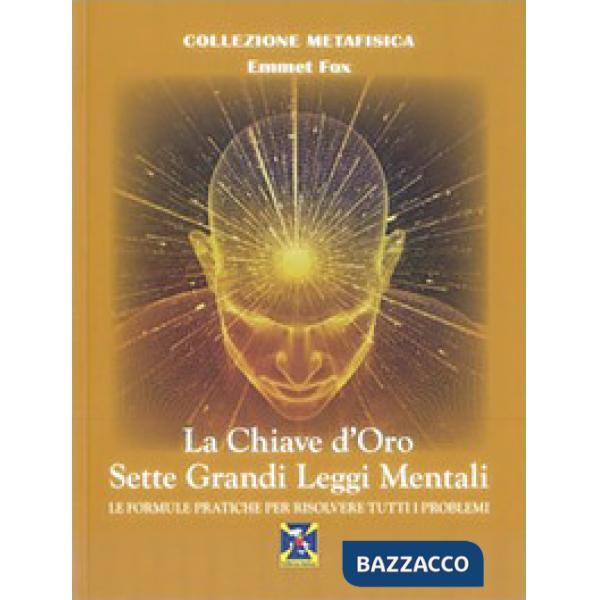 Chiave d'oro. Sette grandi leggi mentali. Le formule pratiche per risolvere tutti i problemi (La)