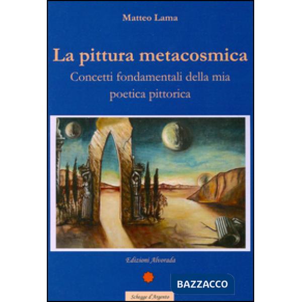 Pittura metacosmica. Concetti fondamentali della mia poetica pittorica (La)