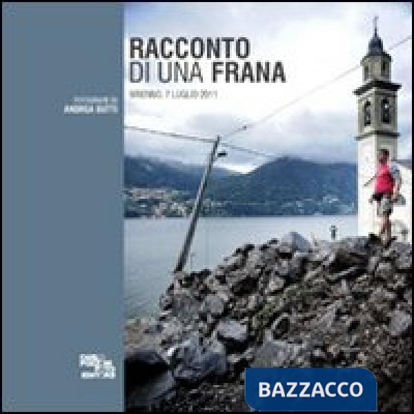 Racconto di una frana. Brienno, 7 luglio 2011. Ediz. illustrata