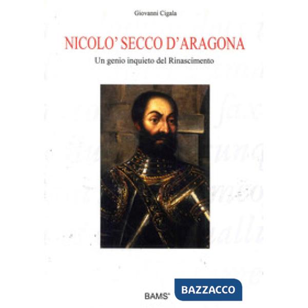 Nicolò Secco d'Aragona. Un genio inquieto del rinascimento. Ediz. illustrata