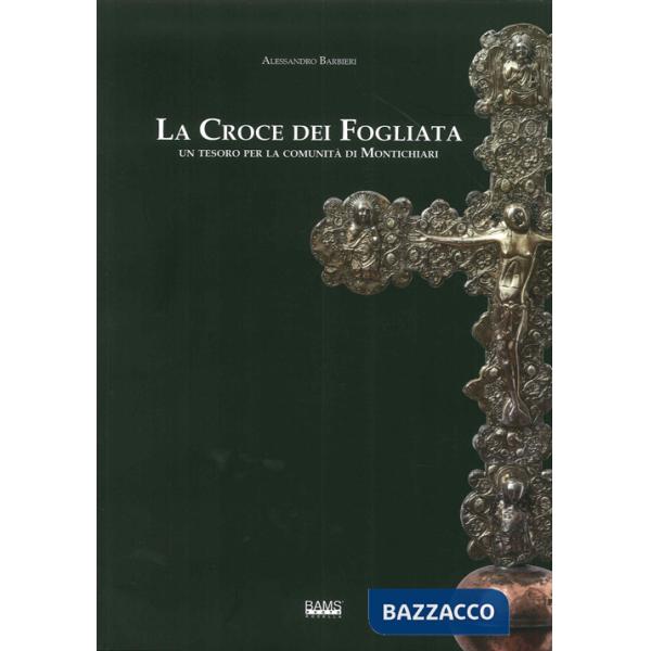 Croce dei fogliata. Un tesoro per la comunità monteclarense. Ediz. illustrata (L