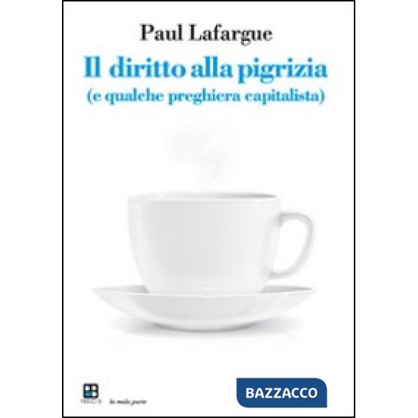 Diritto alla pigrizia (e qualche preghiera capitalista) (Il)