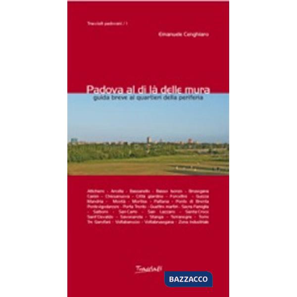 Padova al di là delle mura. Guida breve ai quartieri della periferia. Ediz. illustrata