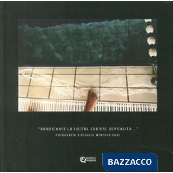 «Nonostante la vostra cortese ospitalità». Fotografia e disagio mentale oggi