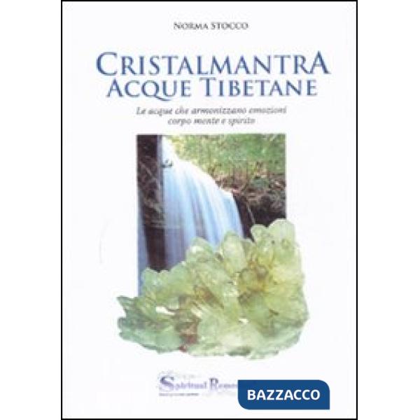 Cristalmantra. Acque tibetane. Le acque che armonizzano emozioni corpomente e spirito