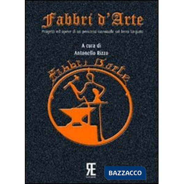 Fabbri d'arte. Progetti ed opere di un percorso nazionale sul ferro forgiato