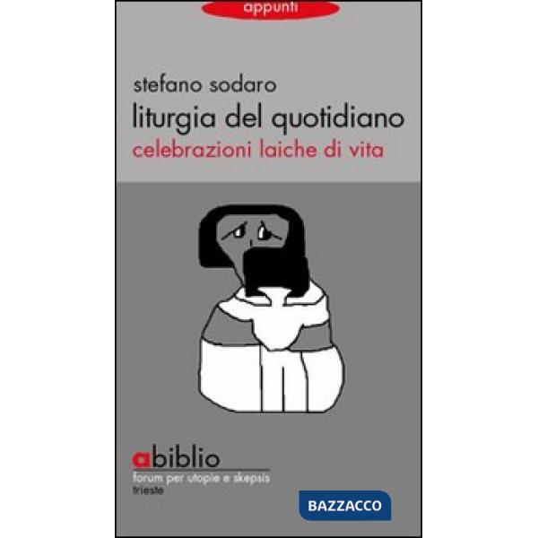 Liturgia del quotidiano. Celebrazioni laiche di vita