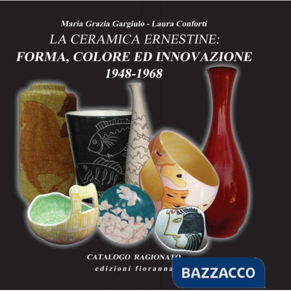 Ceramica ernestine. Forma, colore ed innovazione 1948-1968 (La)