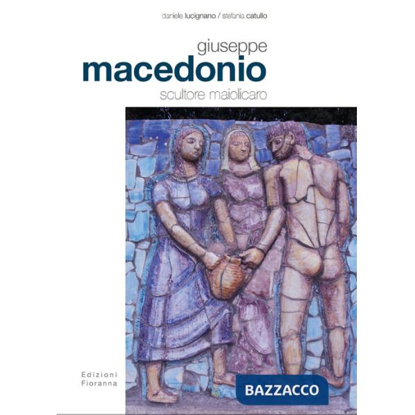 Giuseppe Macedonio scultore maiolicaro. Ediz. illustrata