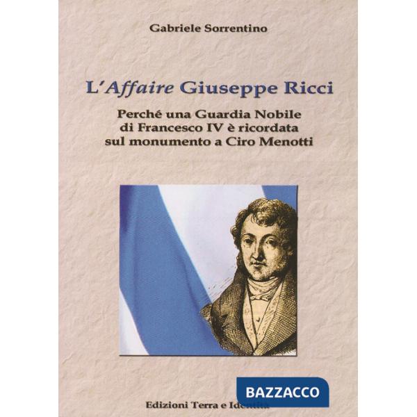 «affaire» Giuseppe Ricci. Perché una guardia nobile di Francesco IV è ricordata sul monumento a Ciro Menotti (L')