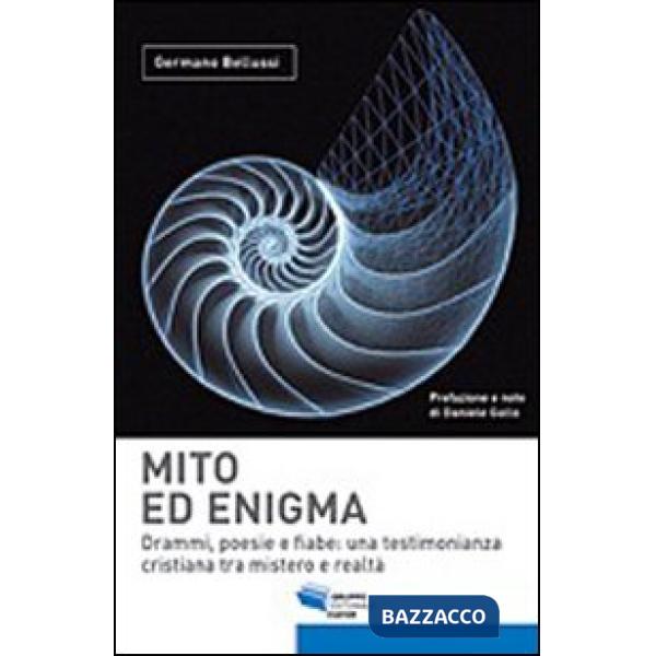 Mito ed enigma. Drammi, poesie e fiabe. Una testimonianza cristiana tra mistero 