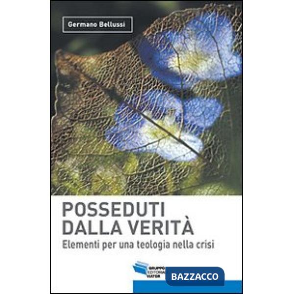 Posseduti dalla verità. Elementi per una teologia nella crisi