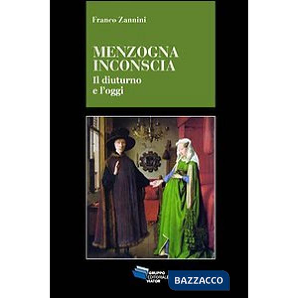 Menzogna inconscia. Il diuturno e l'oggi