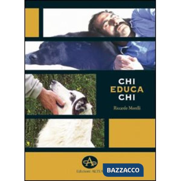 Chi educa chi. Chiavi di lettura per la comprensione e l'educazione del cane