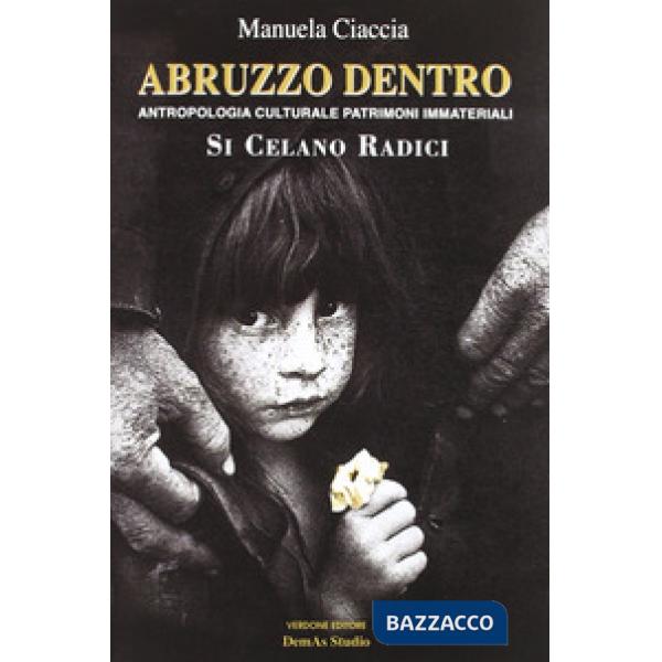 Abruzzo dentro. Antropologia culturale e patrimoni immateriali. Si celano radici