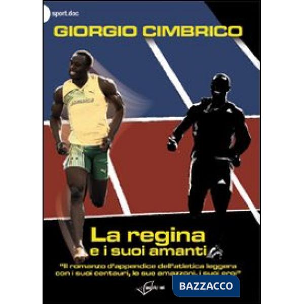 Regina e i suoi amanti. «Il romanzo d'appendice dell'atletica con i suoi centauri, le sue amazzoni, i suoi eroi» (La)