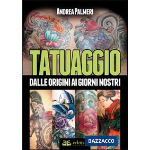 Tatuaggio. Dalle origini ai giorni nostri