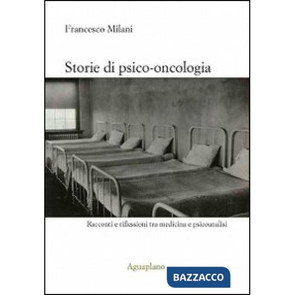 Storie di psico-oncologia. Racconti e riflessioni tra medicina e psicoanalisi