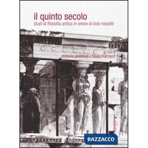 Quinto secolo. Studi di filosofia antica in onore di Livio Rossetti. Ediz. multilingue (Il)